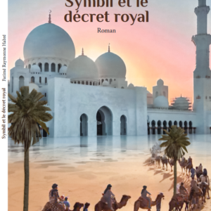 Couverture du livre 'Symbil et le Décret royal' retraçant l’histoire poignante d’une femme retrouvant ses racines après 65 ans dans un harem.