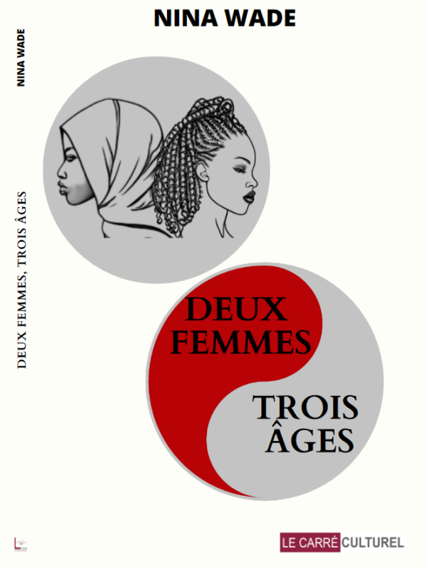 Couverture du livre 'Deux femmes, trois âges' de Nina WADE, illustrant la réflexion sur la condition féminine et la société sénégalaise à travers les parcours de vie de deux femmes.